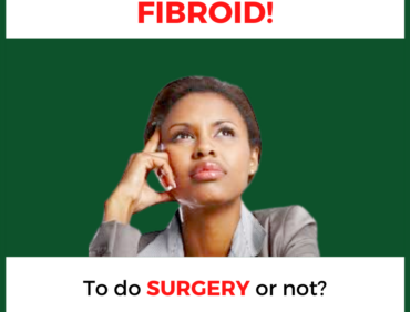Fibroid Surgery: To Do it or Not?