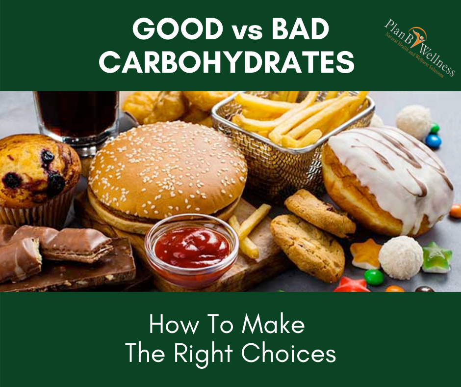 Good Vs Bad Carbohydrates How To Make The Right Choices Plan B Wellness