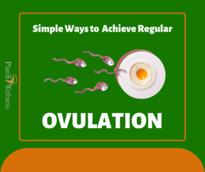 Simple WAYS TO achieve REGULAR OVULATION
