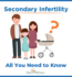 SECONDARY INFERTILITY: ALL YOU NEED TO KNOW